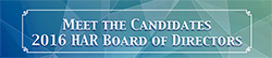 Meet the Candidates 2016 HAR Board of Directors