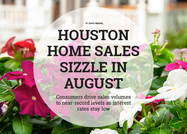 HOUSTON HOME SALES SIZZLE IN AUGUST