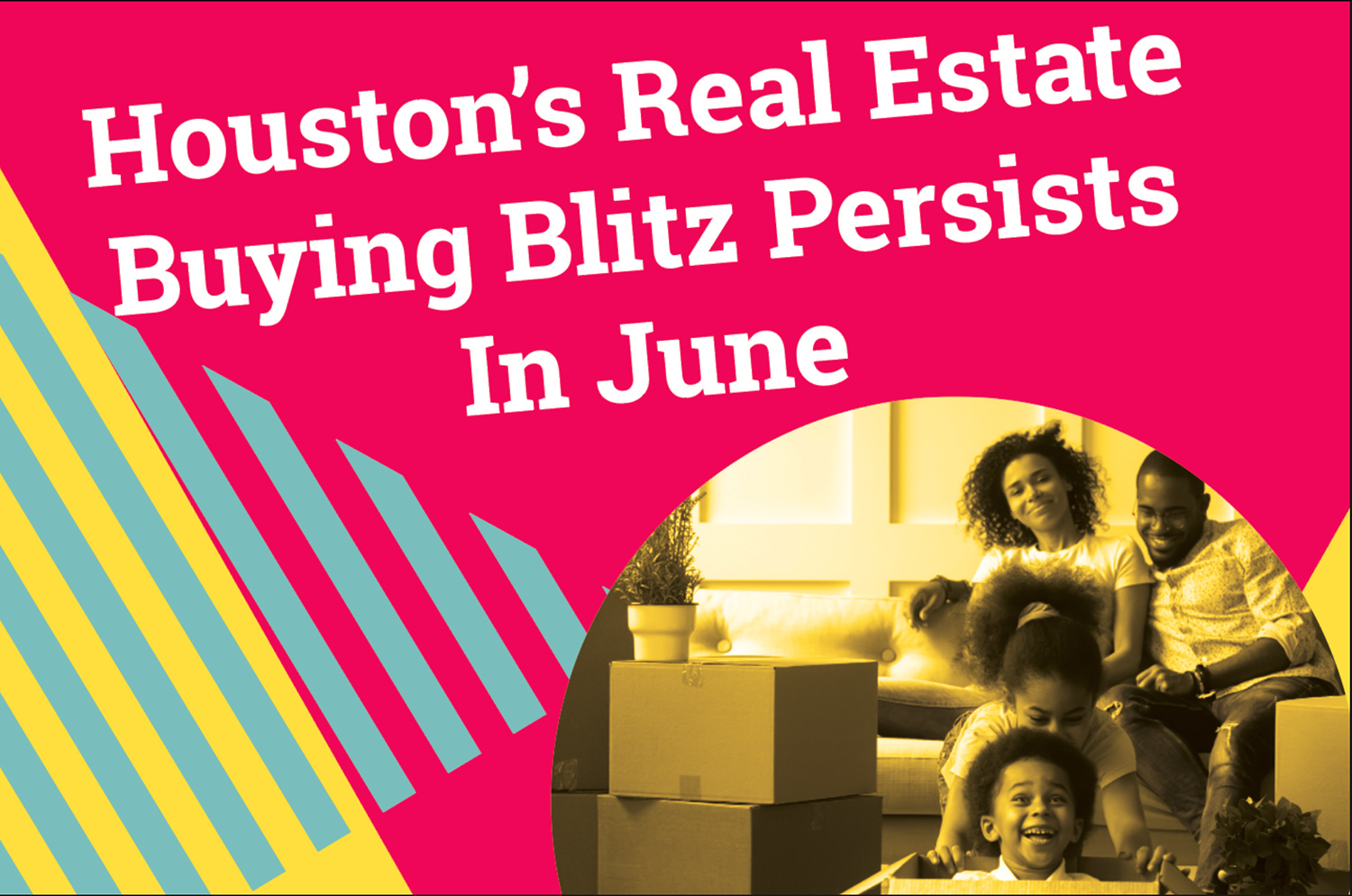 Houston’s Real Estate Buying Blitz Persists In June