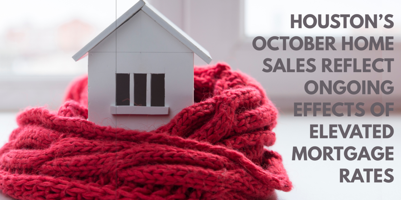 Houston’s October Home Sales Reflect Ongoing Effects Of Elevated Mortgage Rates