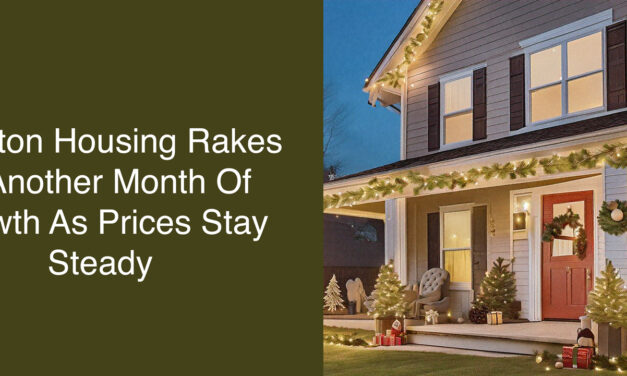 Houston Housing Rakes In Another Month Of Growth As Prices Stay Steady